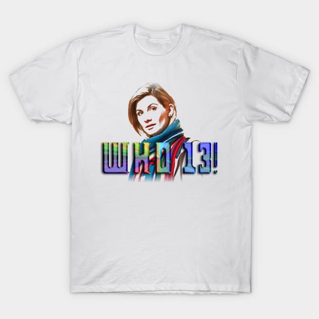 WHO?! 13, That's Who! T-Shirt by Wonderstuff